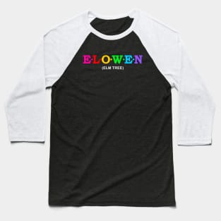 Elowen - Elm Tree. Baseball T-Shirt